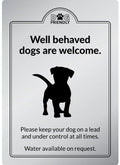 Well Behaved Dogs Welcome Rigid Sign - Silver